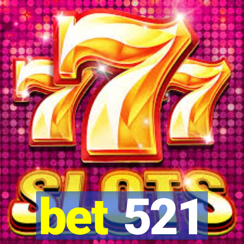 bet 521